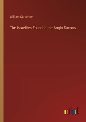 The Israelites Found in the Anglo-Saxons 3368838768 Book Cover