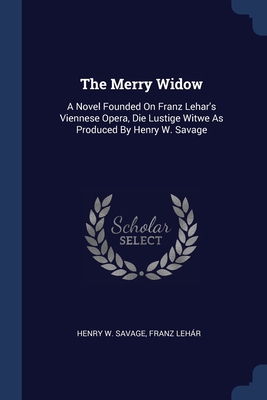 The Merry Widow: A Novel Founded On Franz Lehar... 1377235440 Book Cover