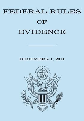 Federal Rules of Evidence: December 1, 2011 1475075626 Book Cover