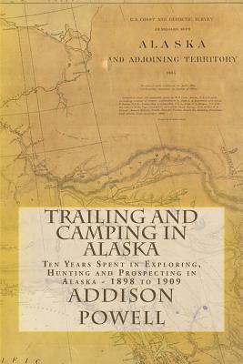 Trailing and Camping in Alaska: Ten Years Spent... 1727274261 Book Cover