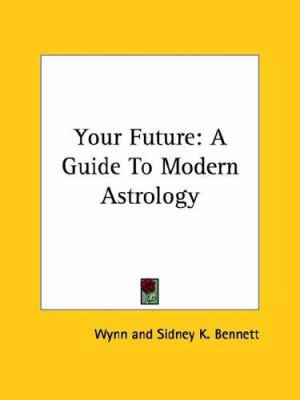 Your Future: A Guide To Modern Astrology 1425489001 Book Cover