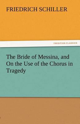 The Bride of Messina, and on the Use of the Cho... 3842464606 Book Cover