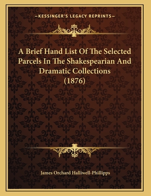 A Brief Hand List Of The Selected Parcels In Th... 1164517651 Book Cover