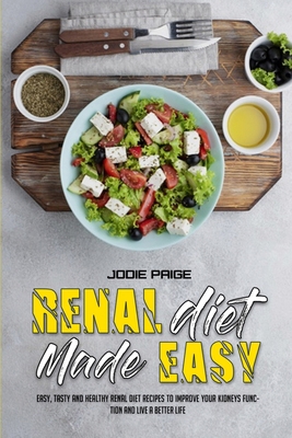 Renal Diet Made Easy: Easy, Tasty and Healthy R... 1801947570 Book Cover