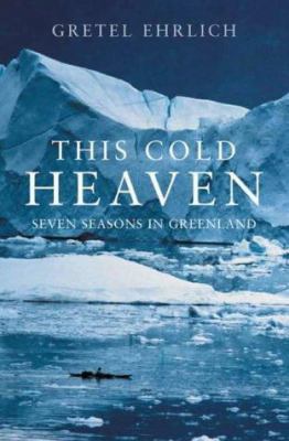 This Cold Heaven : Seven Seasons in Greenland 1841157236 Book Cover