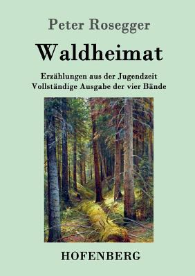 Waldheimat: Erzählungen aus der Jugendzeit Voll... [German] 3843030618 Book Cover