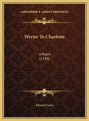 Werter To Charlotte: A Poem (1784) 1169460224 Book Cover