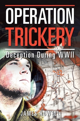 Operation Trickery: Deception During Wwii 1796066478 Book Cover