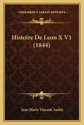 Histoire De Leon X V1 (1844) [French] 1167708539 Book Cover