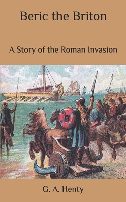 Beric the Briton: A Story of the Roman Invasion B086PVRGCG Book Cover