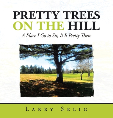 Pretty Trees on the Hill: A Place I Go to Sit; ... 166324507X Book Cover