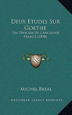 Deux Etudes Sur Goethe: Un Officier De L'Ancien... [French] 1167817788 Book Cover