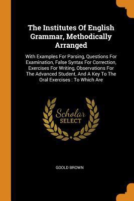 The Institutes of English Grammar, Methodically... 0353418625 Book Cover