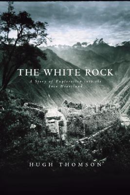 The White Rock: An Exploration of the Inca Hear... 0297842447 Book Cover