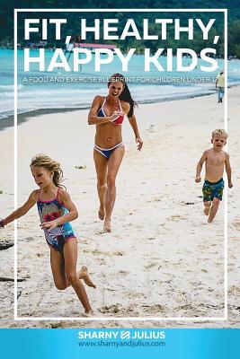 Fit Healthy Happy Kids 1727481801 Book Cover