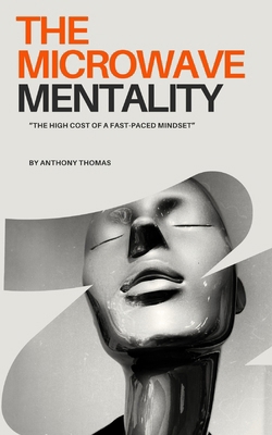 The Microwave Mentality: The High Cost of a Fas... B0GM79ZM5Y Book Cover