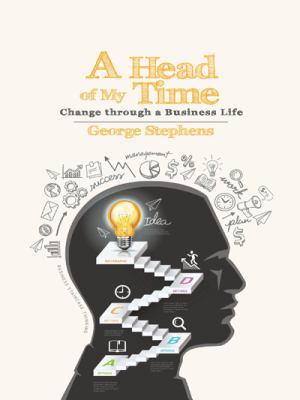 A Head of My Time: Change Through a Business Life 149698093X Book Cover