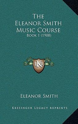 The Eleanor Smith Music Course: Book 1 (1908) 1165167530 Book Cover