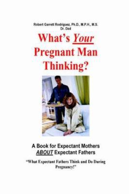 What's Your Pregnant Man Thinking? a Book for E... 1411609522 Book Cover