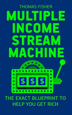 Multiple Income Stream Machine: The Exact Bluep... B086FWPY1V Book Cover