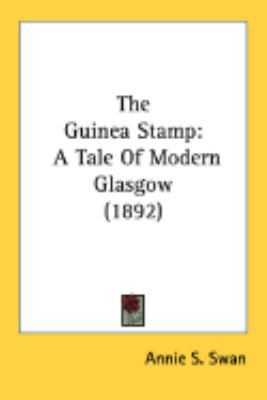 The Guinea Stamp: A Tale Of Modern Glasgow (1892) 054888384X Book Cover