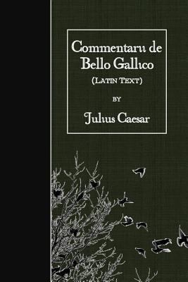 Commentarii de Bello Gallico: Latin Text [Latin] 1523749288 Book Cover