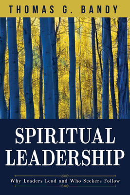 Spiritual Leadership: Why Leaders Lead and Who ... 1501825593 Book Cover