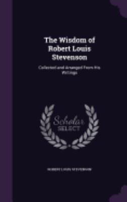 The Wisdom of Robert Louis Stevenson: Collected... 1358281874 Book Cover