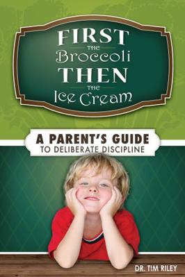 First the Broccoli, Then the Ice Cream: A Paren... 0984142312 Book Cover