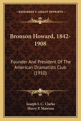 Bronson Howard, 1842-1908: Founder And Presiden... 1166581292 Book Cover