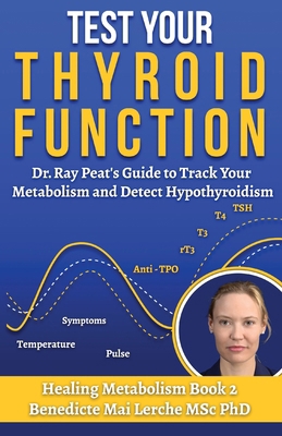 Test Your Thyroid Function: Dr. Ray Peat's Guid... 879753613X Book Cover