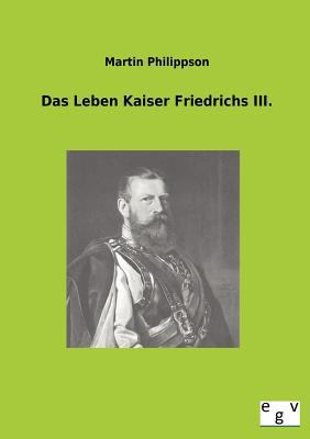 Das Leben Kaiser Friedrichs III. [German] 3863828569 Book Cover