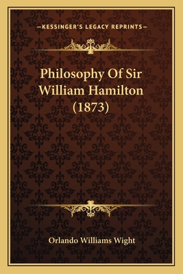 Philosophy Of Sir William Hamilton (1873) 1164049984 Book Cover