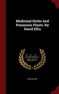 Medicinal Herbs And Poisonous Plants /by David ... 1296578577 Book Cover