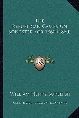 The Republican Campaign Songster For 1860 (1860) 1164117599 Book Cover