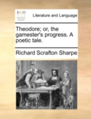 Theodore; Or, the Gamester's Progress. a Poetic... 114078224X Book Cover