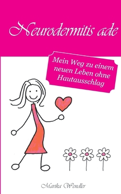 Neurodermitis ade: Mein Weg zu einem neuen Lebe... [German] 3738618449 Book Cover
