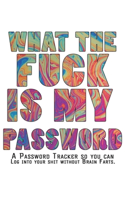 What The F*ck Is My Password Journal: Internet ... 1678942146 Book Cover