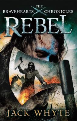 Rebel: The Bravehearts Chronicles. Jack Whyte B00BG70FJ2 Book Cover