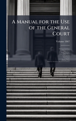 A Manual for the Use of the General Court 1025165365 Book Cover