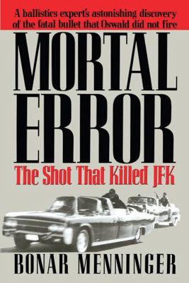 Mortal Error: The Shot That Killed JFK 0578884070 Book Cover