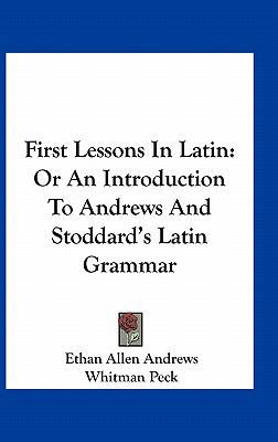 First Lessons in Latin: Or an Introduction to A... 1163535036 Book Cover