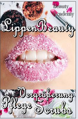 Lippen Beauty: Alles für die Lippen: natürliche... [German] 1099636698 Book Cover