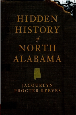 Hidden History of North Alabama 1596297522 Book Cover