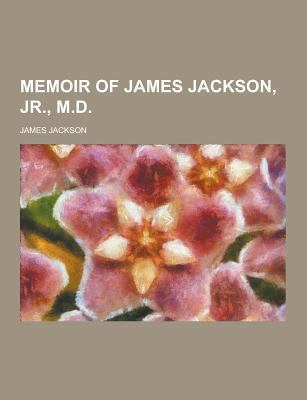 Memoir of James Jackson, Jr., M.D 1230288449 Book Cover