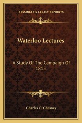 Waterloo Lectures: A Study Of The Campaign Of 1815 116298483X Book Cover
