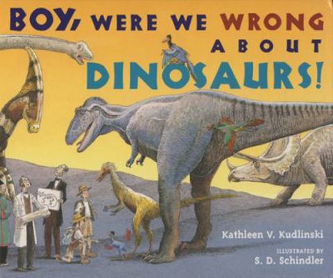 Boy, Were We Wrong About Dinosaurs 1845079078 Book Cover