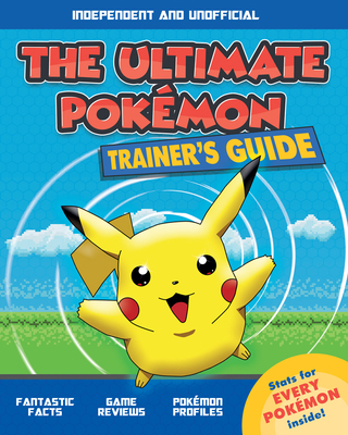 The Ultimate Trainer's Guide: Pokémon (Independ... 1787392899 Book Cover