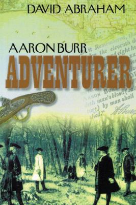 Aaron Burr - Adventurer 1481713329 Book Cover