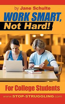 Work Smart, Not Hard!: For College Students 1604817186 Book Cover